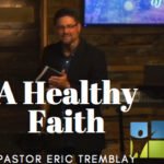 The Healthy Life (part 7) A Healthy Faith 1 faith