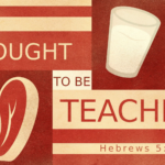 “You Ought To Be Teachers” | Hebrews 5:12 1 You Ought To Be Teachers