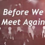 Before We Meet Again - Collective Prayer | 2 Corinthians 1:11 1 Before We Meet Again Small