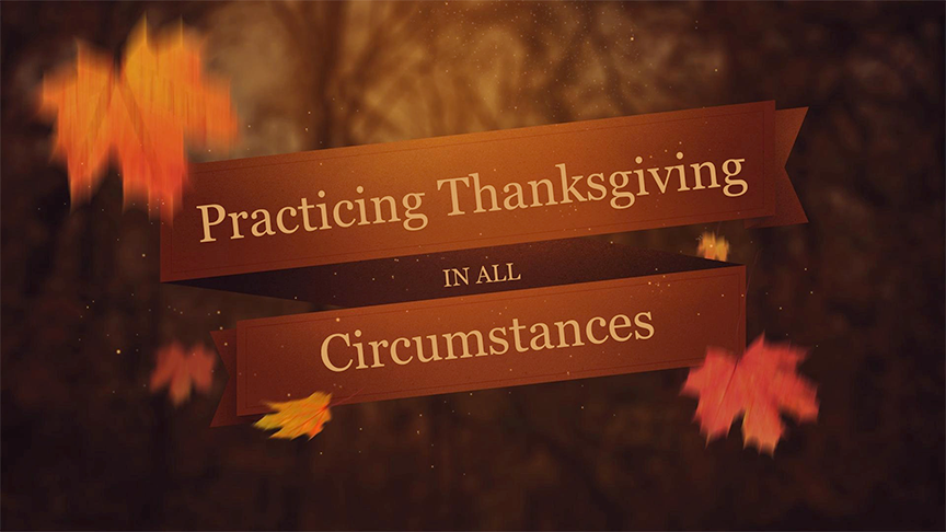 Practicing Thanksgiving In All Circumstances