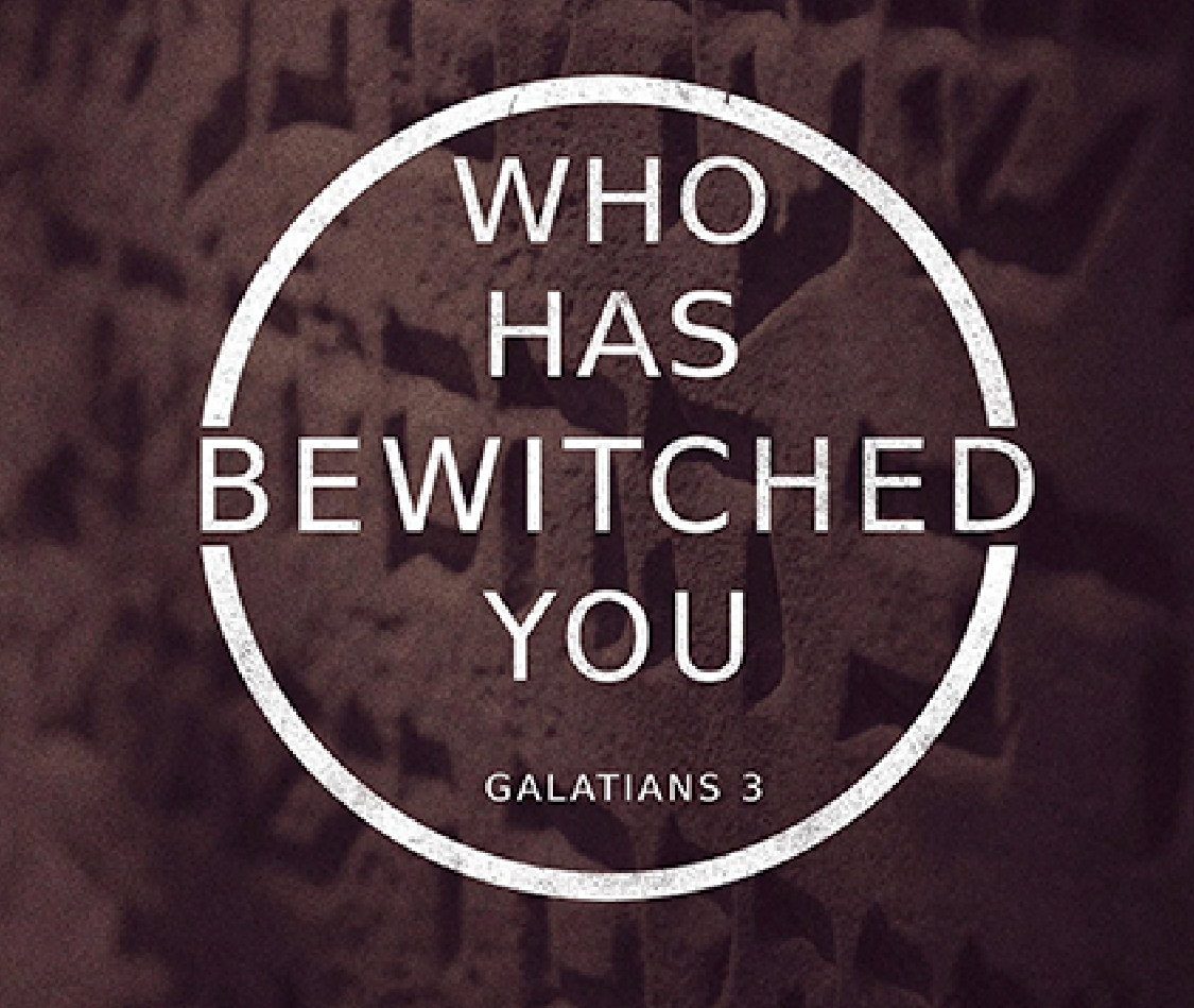 sermon-who-has-bewitched-you-galatians-3-1-9