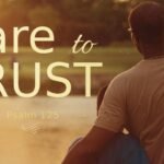 Dare To Trust - Psalm 125:1-2 1 sermon_dare_trust_God