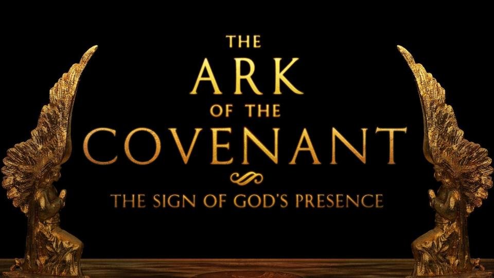 Sermon: THE ARK OF THE COVENANT – THE SIGN OF GOD’S PRESENCE – 1 Samuel 4