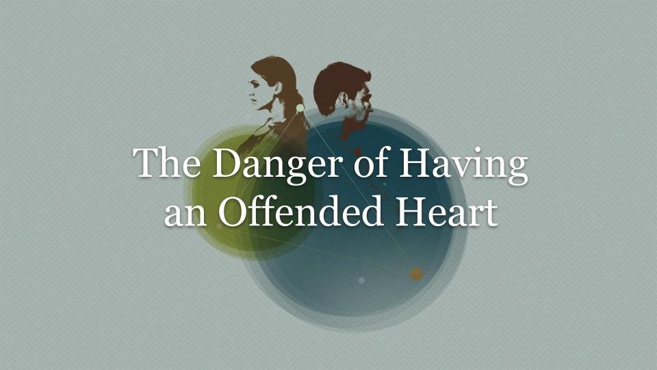 sermon-the-danger-of-having-an-offended-heart-proverbs-18-19