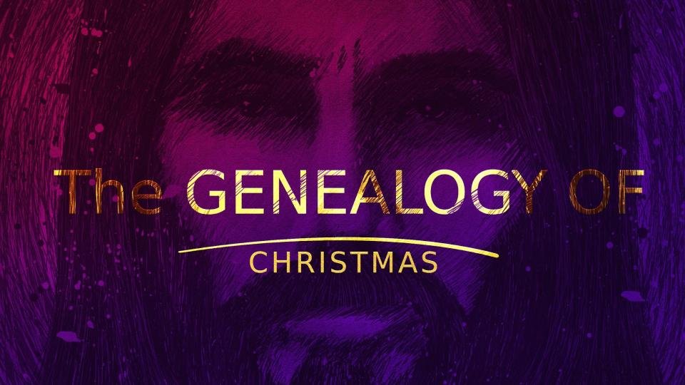 Sermon The Genealogy Of Christmas Matthew 1 1 17