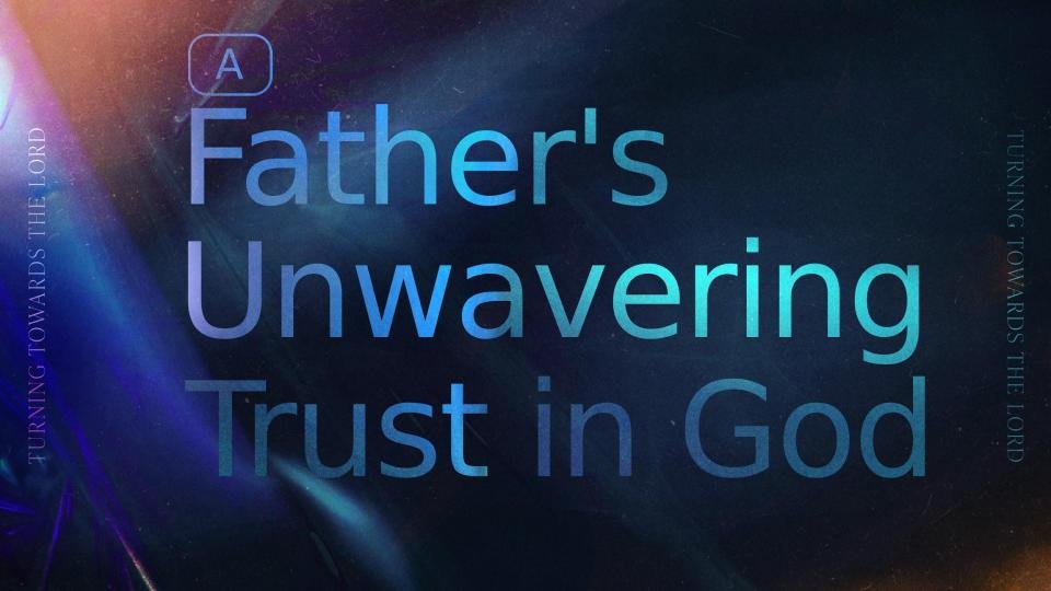 A Father's Unwavering Trust in God