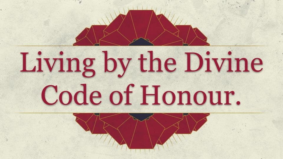 Living by the Divine Code of Honour