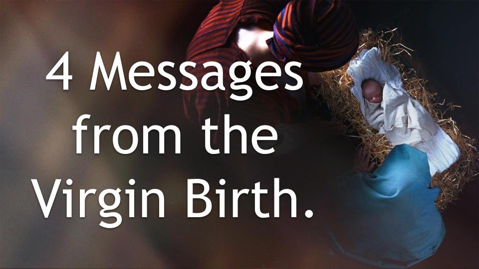 4 Messages from the Virgin Birth - Luke 1(1)