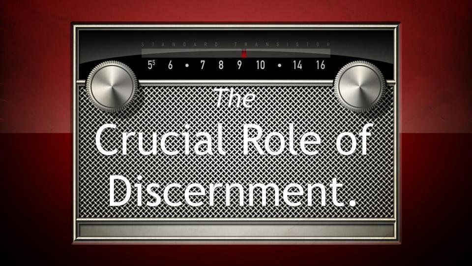 The Crucial Role of Discernment