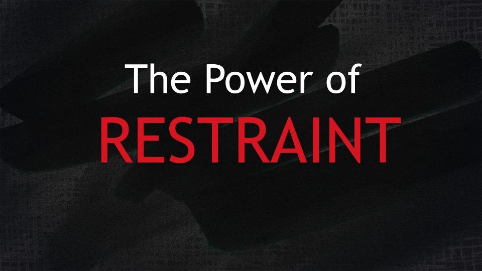 The Power of Restraint