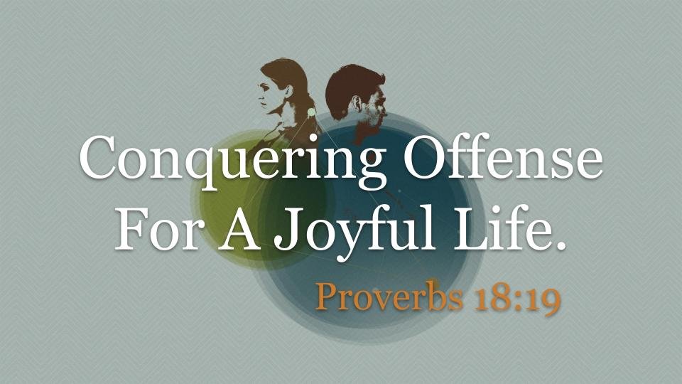 Conquering Offense for a Joyful Life