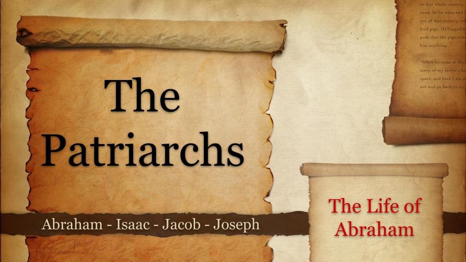The Patriarchs-The life of Abraham Gen 12