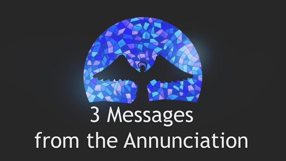 3 Messages from the Annunciation Sermon