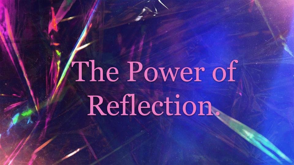 power of Reflection